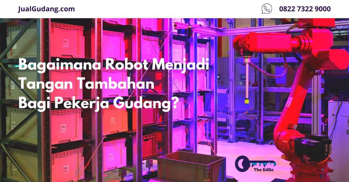 Bagaimana Robot Menjadi Tangan Tambahan Bagi Pekerja Gudang - JualGudang - website