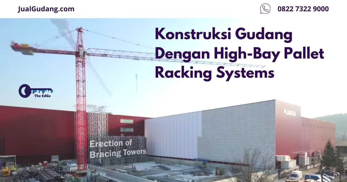 Konstruksi Gudang Dengan High-Bay Pallet Racking Systems - JualGudang