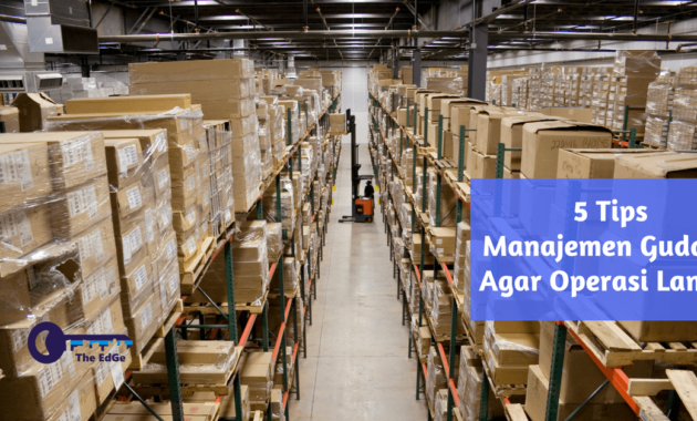 5 Tips Manajemen Gudang Agar Operasi Lancar