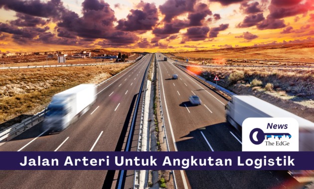 Jalan Arteri Untuk Angkutan Logistik - The EdGe