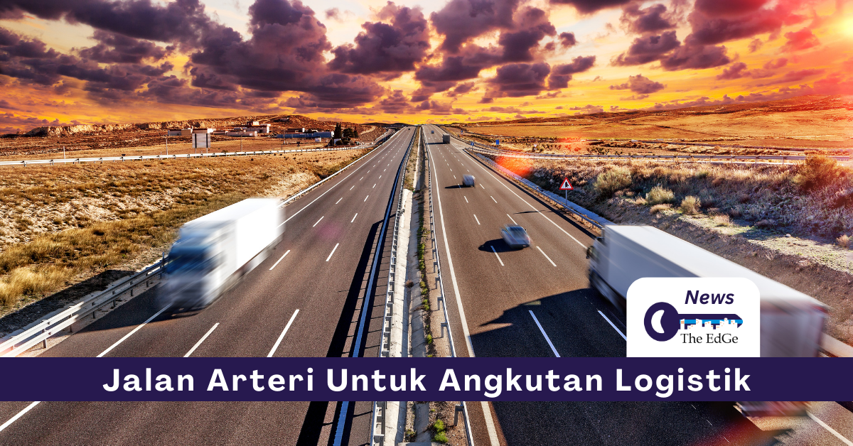 Jalan Arteri Untuk Angkutan Logistik - The EdGe