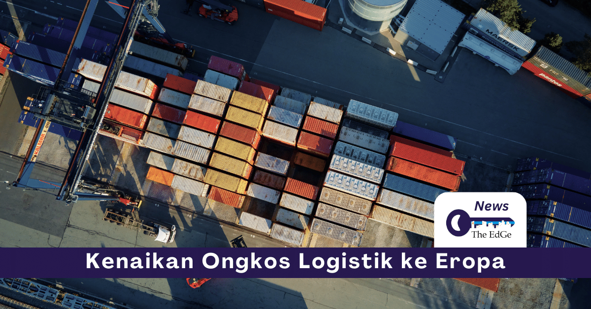 Kenaikan Ongkos Logistik ke Eropa - The EdGe