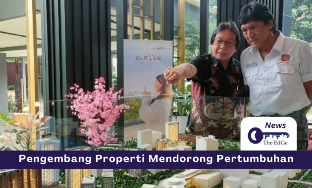 Pengembang Properti Mendorong Pertumbuhan - The EdGe