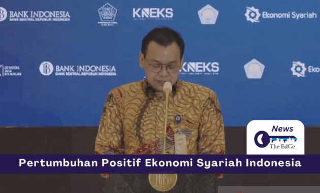Pertumbuhan Positif Ekonomi Syariah Indonesia Tahun 2023 - The EdGe