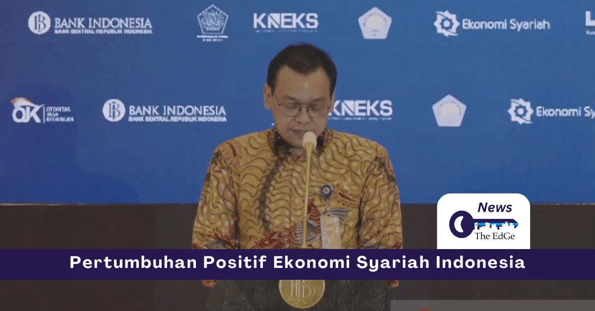 Pertumbuhan Positif Ekonomi Syariah Indonesia Tahun 2023 - The EdGe