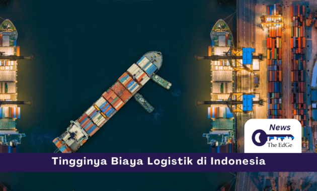 Tingginya Biaya Logistik di Indonesia - The EdGe