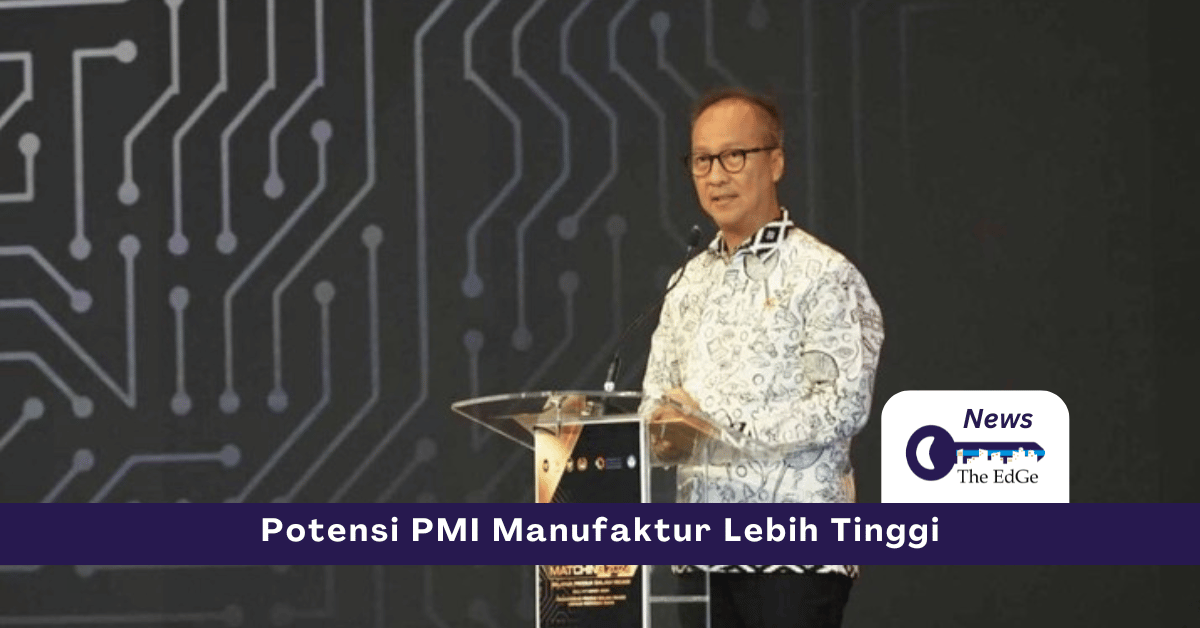 Potensi PMI Manufaktur Lebih Tinggi - The EdGe