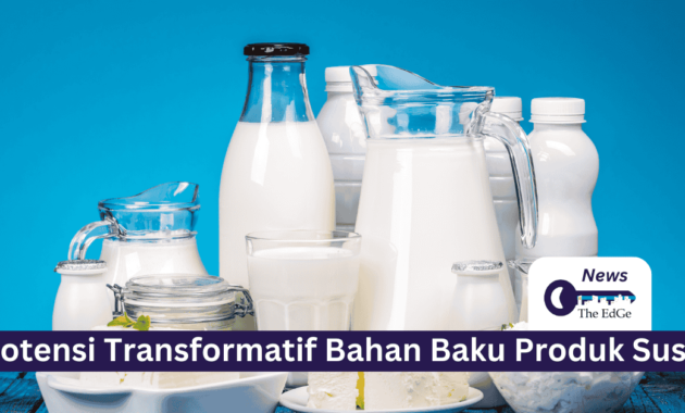 Potensi Transformatif Bahan Baku Produk Susu - The EdGe