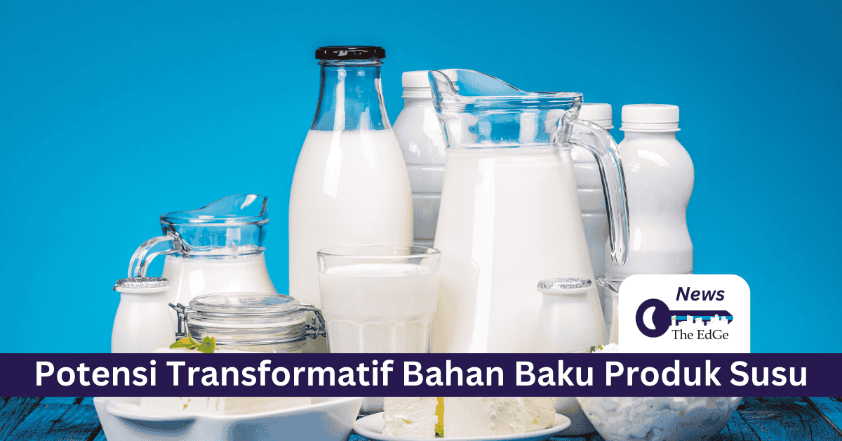 Potensi Transformatif Bahan Baku Produk Susu - The EdGe