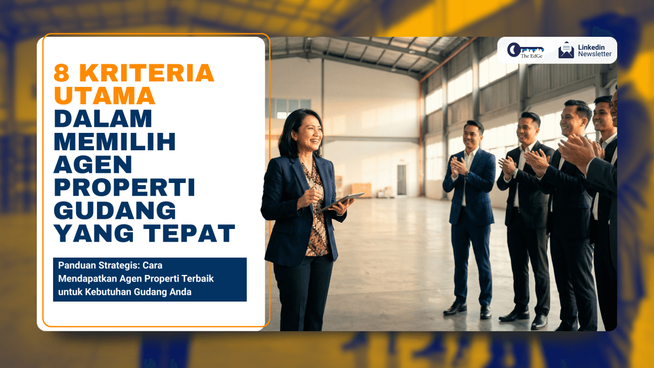 8 Kriteria Utama Dalam Memilih Agen Properti Gudang Yang Tepat - The EdGe
