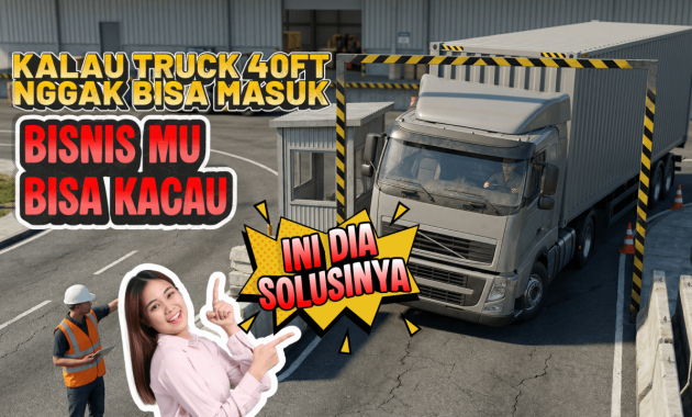 Kalau Punya Truk 40 Feet Tapi Tidak Bisa Masuk ke Kawasan Gudangmu Itu Kacau Namanya - The EdGe