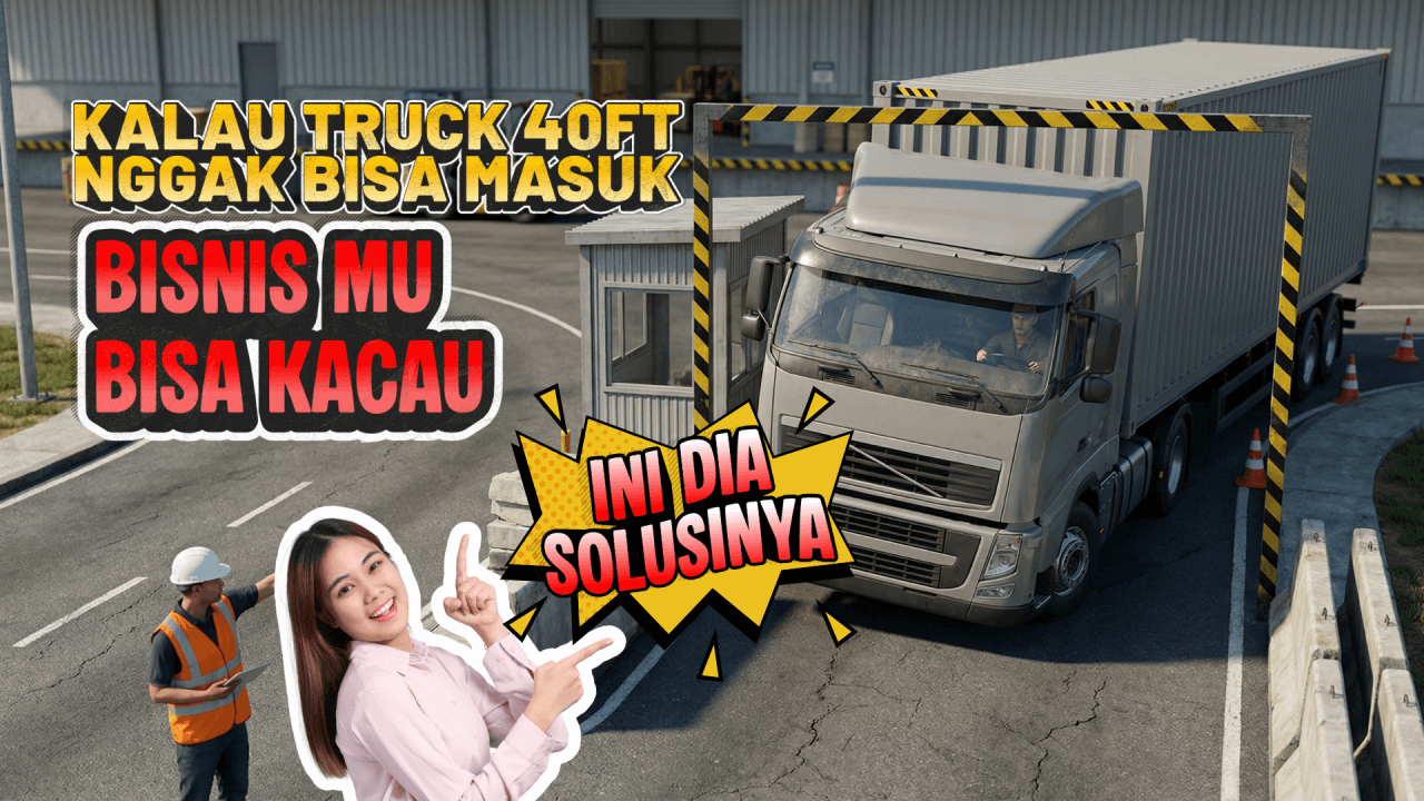Kalau Punya Truk 40 Feet Tapi Tidak Bisa Masuk ke Kawasan Gudangmu Itu Kacau Namanya - The EdGe